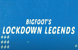 Bigfoot’s Lockdown Legends!